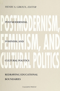 Postmodernism, Feminism, and Cultural Politics: Redrawing Educational Boundaries (S U N Y Series, Teacher Empowerment and School Reform)