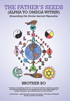 Hardcover The Father's Seeds (Alpha to Omega Within): Grounding the Divine Sacred Masculine Book