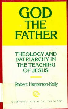 Hardcover God the Father: Theology and Patriarchy in the Teaching of Jesus Book