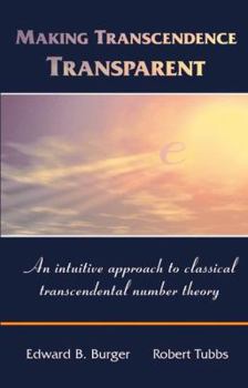 Hardcover Making Transcendence Transparent: An Intuitive Approach to Classical Transcendental Number Theory Book