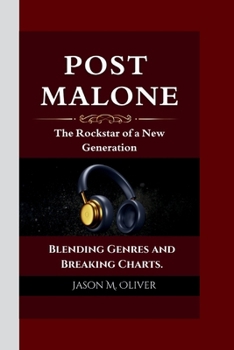 Paperback Post Malone: The Rockstar of a New Generation Blending Genres and Breaking Charts. Book