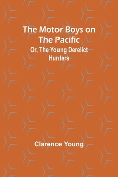 Paperback The Motor Boys on the Pacific; Or, the Young Derelict Hunters Book
