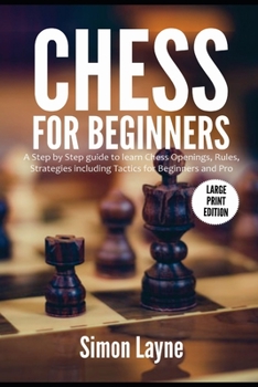 Paperback Chess for Beginners: A Step by Step guide to learn Chess Openings, Rules, Strategies including Tactics for Beginners and Pro (Large Print E Book