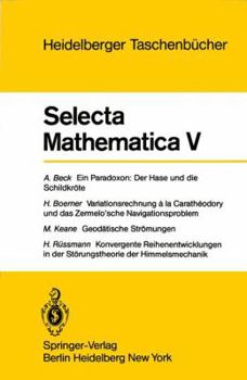 Paperback Selecta Mathematica V: Ein Paradoxon, Der Hase Und Die Schildkröte. Variationsrechnung a la Caratheodory Und Das Zermelo'sche Navigationsprob [German] Book