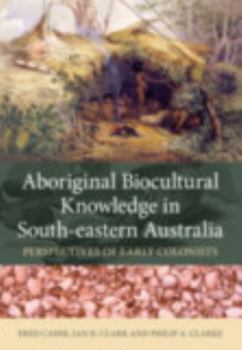 Paperback Aboriginal Biocultural Knowledge in South-Eastern Australia: Perspectives of Early Colonists Book