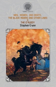 Men, Women, and Boats / The Black Riders and Other Lines / The O'Ruddy