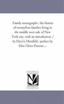 Family Monographs; the History of Twenty-four Families Living in the Middle West Side of New York City, With an Introduction