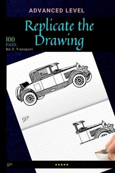 Paperback Replicate the Drawing - Transport Edition: Advanced Level of Drawing, Try to Replicate them all ! [German] Book