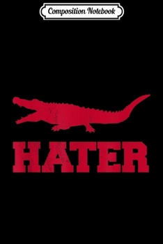 Composition Notebook: Alligator Hater of Gators and Swamps - Athens Georgia Fan  Journal/Notebook Blank Lined Ruled 6x9 100 Pages