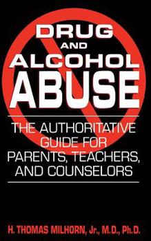 Paperback Drug and Alcohol Abuse: The Authoritative Guide for Parents, Teachers, and Counselors Book