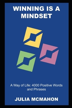 Paperback Winning is a Mindset, a Way of Life: 4000 Positive Words and Phrases Book