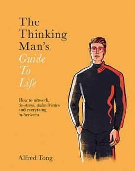 Hardcover The Thinking Man's Guide to Life: How to Network, De-Stress, Make Friends and Everything In-Between Book