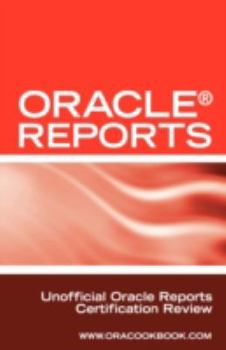 Paperback Oracle Reports Interview Questions, Answers, and Explanations: Oracle Reports Certification Review Book