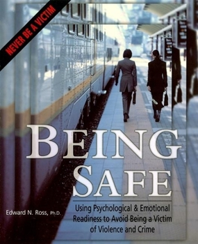 Paperback Being Safe: Using Psychological & Emotional Readiness to Avoid Being a Victim of Violence and Crime Book