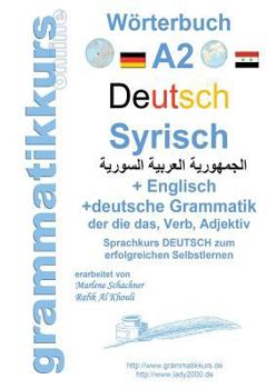 Paperback Wörterbuch Deutsch - Syrisch - Englisch A2: Lernwortschatz A2 Sprachkurs Deutsch zum erfolgreichen Selbstlernen für TeilnehmerInnen aus Syrien [German] Book