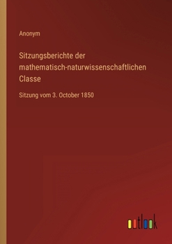 Paperback Sitzungsberichte der mathematisch-naturwissenschaftlichen Classe: Sitzung vom 3. October 1850 [German] Book