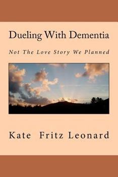 Paperback Dueling With Dementia: Not The Love Story We Planned Book