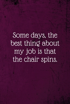 Paperback Some days, the best thing about my job is that the chair spins.: Coworker Notebook (Funny Office Journals)- Lined Blank Notebook Journal Book