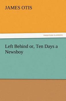 Paperback Left Behind Or, Ten Days a Newsboy Book