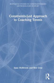 Hardcover Constraints-Led Approach to Coaching Tennis Book