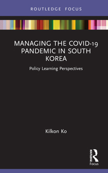 Hardcover Managing the Covid-19 Pandemic in South Korea: Policy Learning Perspectives Book
