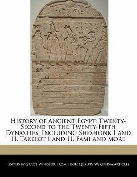 Paperback History of Ancient Egypt: Twenty-Second to the Twenty-Fifth Dynasties, Including Sheshonk I and II, Takelot I and II, Pami and More Book