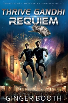 Thrive Gandhi Requiem - Book #7 of the Thrive Colony Corps Space Adventures