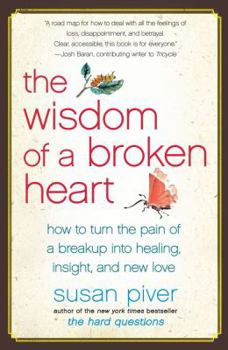 Paperback The Wisdom of a Broken Heart: How to Turn the Pain of a Breakup Into Healing, Insight, and New Love Book