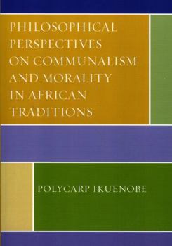 Paperback Philosophical Perspectives on Communalism and Morality in African Traditions Book