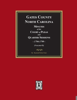 Gates County, North Carolina Minutes of the Court of Pleas and Quarter Sessions, 1794-1799. (Volume #2)