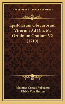 Epistolarum Obscurorum Virorum Ad Dm. M. Ortuinum Gratium V2 (1710)