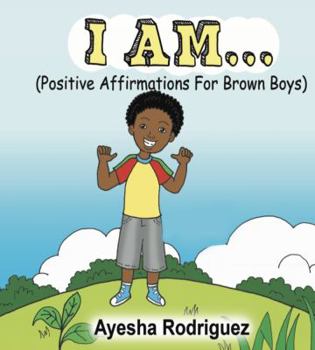 I Am...: Positive Affirmations for Brown Boys