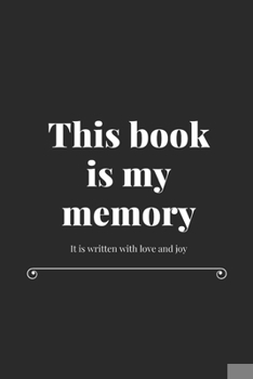 This book is my memory: It is written with love and joy