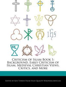 Paperback Criticism of Islam Book 1: Background, Early Criticism of Islam, Medieval Christian Views, Critics, and More Book