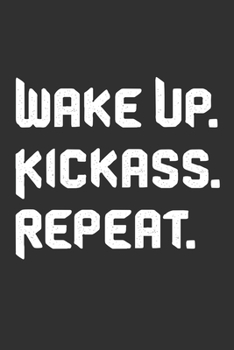 Wake Up Kickass Repeat: 6x9 Journal for Writing Down Daily Habits,Diary,Notebook,Gag Gift -120 Pages.