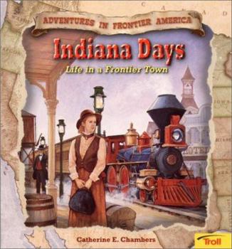 Indiana Days: Life in a Frontier Town - Book  of the Adventures in Frontier America