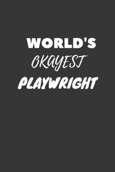 World's Okayest Playwright Notebook: Lined Journal, 120 Pages, 6 x 9, Funny Dream Job, Starting New Career Gag Gift Journal Matte Finish
