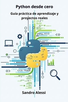 Python desde cero: Guía práctica de aprendizaje y proyectos reales (Spanish Edition)