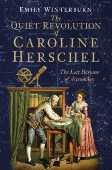 Hardcover The Quiet Revolution of Caroline Herschel: The Lost Heroine of Astronomy Book