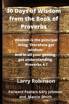 Paperback 30 Days of Wisdom from the Book of Proverbs: Wisdom is the Principle thing, therefore get wisdom. And with all your getting, get understanding Proverb Book