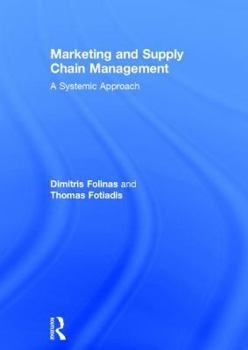 Hardcover Marketing and Supply Chain Management: A Systemic Approach Book