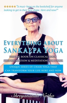 Paperback Everything about Sankalpa Yoga - The Big Book on Classical Yoga, Deep Relaxation & Meditation for Chair: Unique series of chair yoga that can transfor Book