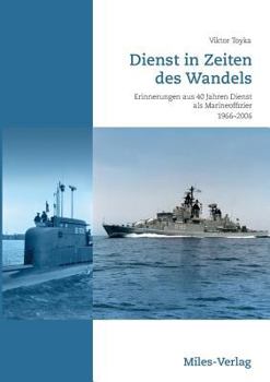 Paperback Dienst in Zeiten des Wandels: Erinnerungen aus 40 Jahren Dienst als Marineoffizier 1966-2006 [German] Book