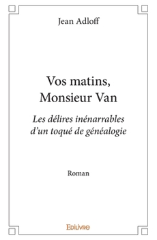 Paperback Vos matins, Monsieur Van: Les délires inénarrables d'un toqué de généalogieRoman [French] Book