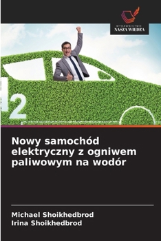 Nowy samochód elektryczny z ogniwem paliwowym na wodór (Polish Edition)