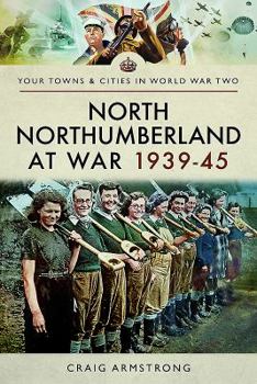 Paperback North Northumberland at War 1939-45 Book