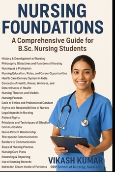 Paperback Nursing Foundations: A Comprehensive Guide for B.Sc. Nursing Students: Essential Concepts, Skills, and Ethics for Professional Nursing Practice Book