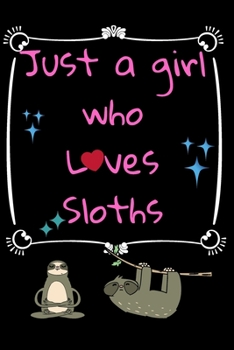 Paperback Just A Girl Who Loves Sloths: Lined Notebook Gift for Girls Who Love Sloths Book