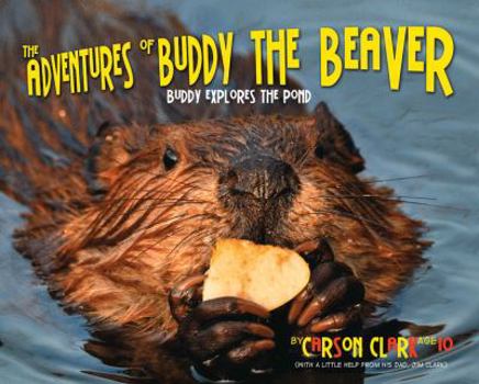 Paperback The Adventures of Buddy the Beaver: Buddy Explores the Pond Book