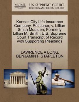 Paperback Kansas City Life Insurance Company, Petitioner, V. Lillian Smith Moulden, Formerly Lillian M. Smith. U.S. Supreme Court Transcript of Record with Supp Book